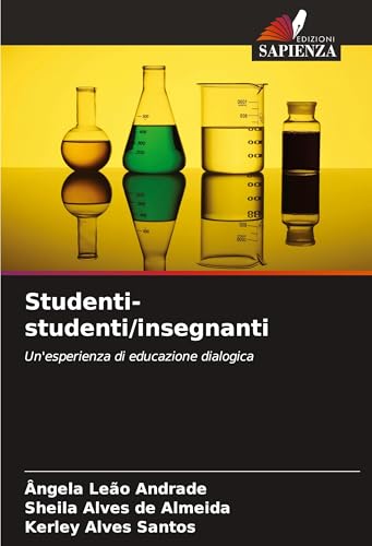 Studenti-studenti/insegnanti: Un'esperienza di educazione dialogica von Edizioni Sapienza