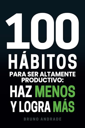 100 hábitos para ser altamente productivo: Haz menos y logra más von Barker Publishing LLC