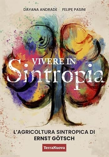 Vivere in sintropia. L'agricoltura sintropica di Ernst Götsch (Salute naturale) von Terra Nuova Edizioni
