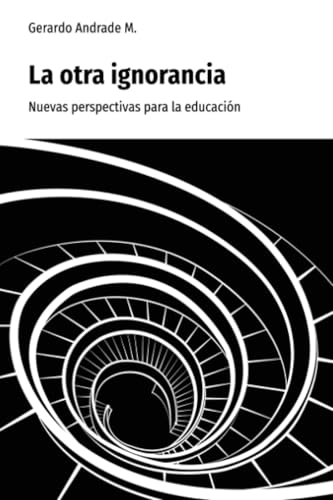 La otra ignorancia: Nuevas perspectivas para la educación La otra ignorancia: Nuevas perspectivas para la educación von Cooperativa Editorial Magisterio