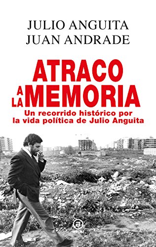 Atraco a la memoria : un recorrido histórico por la vida política de Julio Anguita (Anverso, Band 4)