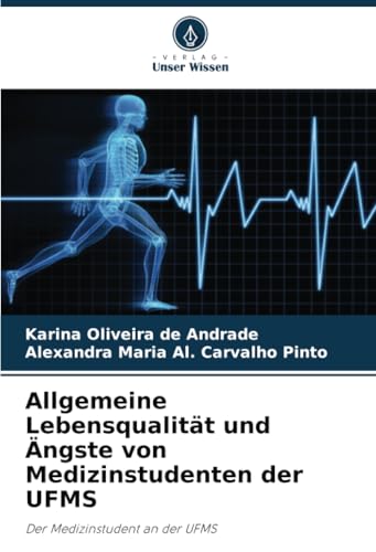 Allgemeine Lebensqualität und Ängste von Medizinstudenten der UFMS: Der Medizinstudent an der UFMS von Verlag Unser Wissen