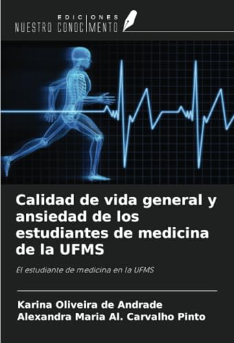 Calidad de vida general y ansiedad de los estudiantes de medicina de la UFMS: El estudiante de medicina en la UFMS von Ediciones Nuestro Conocimiento