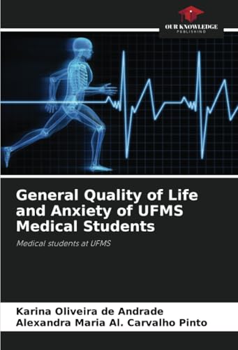 General Quality of Life and Anxiety of UFMS Medical Students: Medical students at UFMS von Our Knowledge Publishing