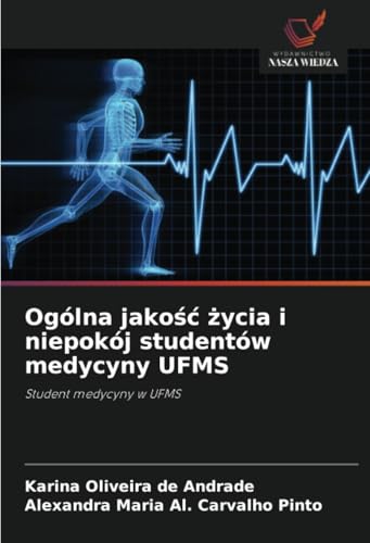 Ogólna jakosc zycia i niepokój studentów medycyny UFMS: Student medycyny w UFMS.DE von Wydawnictwo Nasza Wiedza