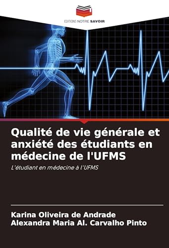 Qualité de vie générale et anxiété des étudiants en médecine de l'UFMS: L'étudiant en médecine à l'UFMS von Editions Notre Savoir