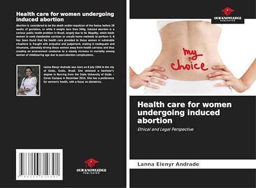 Health care for women undergoing induced abortion: Ethical and Legal Perspective von Our Knowledge Publishing