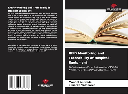 RFID Monitoring and Traceability of Hospital Equipment: Methodology Proposal for the Implementation of RFID-Chip Technology in the Control of Hospital Equipment Evasion von Our Knowledge Publishing