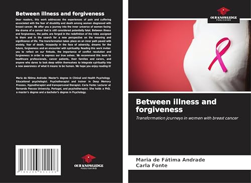 Between illness and forgiveness: Transformation journeys in women with breast cancer von Our Knowledge Publishing