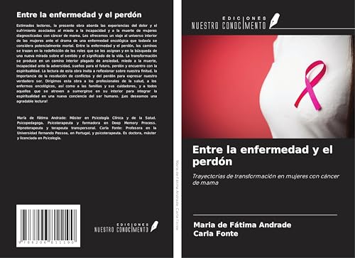 Entre la enfermedad y el perdón: Trayectorias de transformación en mujeres con cáncer de mama von Ediciones Nuestro Conocimiento