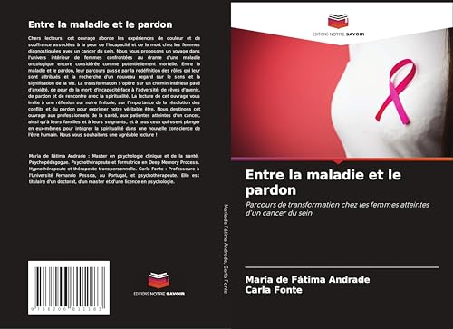 Entre la maladie et le pardon: Parcours de transformation chez les femmes atteintes d'un cancer du sein von Editions Notre Savoir