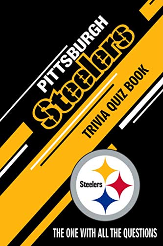 Pittsburgh Steelers Trivia Quiz Book: The One With All The Questions To Test Your Knowledge of Pittsburgh Steelers von Independently published