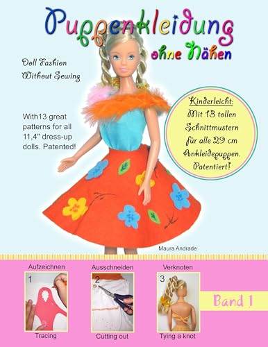 Puppenkleidung ohne Nähen, Band 1 - Doll Fashion Without Sewing, Vol. 1: Mit 13 tollen Schnittmustern für alle 29 cm Ankleidepuppen. Patentiert! With ... for all 11,4" dress-up dolls. Patented! Puppenkleidung ohne Nähen, Band 1 - Doll Fashion Without Sewing, Vol. 1: Mit 13 tollen Schnittmustern für alle 29 cm Ankleidepuppen. Patentiert! With ... for all 11,4" dress-up dolls. Patented!