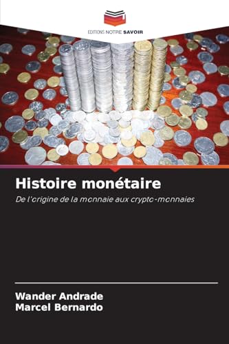 Histoire monétaire: De l'origine de la monnaie aux crypto-monnaies