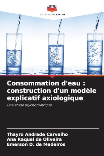 Consommation d'eau : construction d'un modèle explicatif axiologique: Une étude psychométrique von Editions Notre Savoir