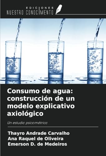 Consumo de agua: construcción de un modelo explicativo axiológico: Un estudio psicométrico von Ediciones Nuestro Conocimiento
