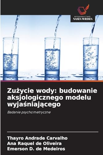 Zużycie wody: budowanie aksjologicznego modelu wyjaśniającego: Badanie psychometryczne von Wydawnictwo Nasza Wiedza