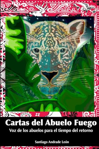 Cartas del Abuelo Fuego: Voz de los abuelos para el tiempo del retorno von Lulu.com