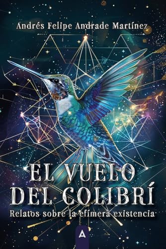El vuelo del colibrí: Relatos sobre la efímera existencia El vuelo del colibrí: Relatos sobre la efímera existencia von Aliar 2015 Ediciones, S.L.
