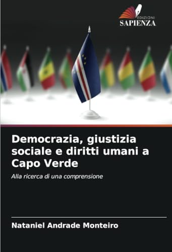 Democrazia, giustizia sociale e diritti umani a Capo Verde: Alla ricerca di una comprensione von Edizioni Sapienza