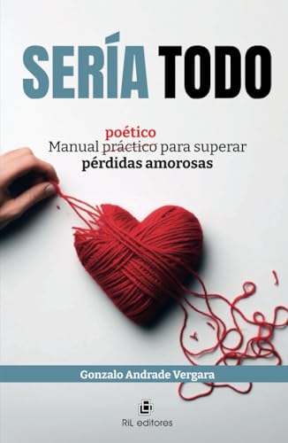 Sería todo. Manual poético para superar pérdidas amorosas Sería todo. Manual poético para superar pérdidas amorosas von RIL Editores