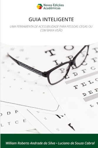 GUIA INTELIGENTE: UMA FERRAMENTA DE ACESSIBILIDADE PARA PESSOAS CEGAS OU COM BAIXA VISÃO.DE von Novas Edições Acadêmicas