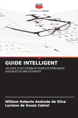 GUIDE INTELLIGENT: UN OUTIL D'ACCESSIBILITÉ POUR LES PERSONNES AVEUGLES OU MALVOYANTES von Editions Notre Savoir