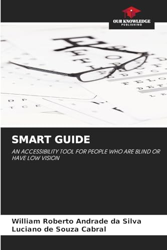 SMART GUIDE: AN ACCESSIBILITY TOOL FOR PEOPLE WHO ARE BLIND OR HAVE LOW VISION von Our Knowledge Publishing