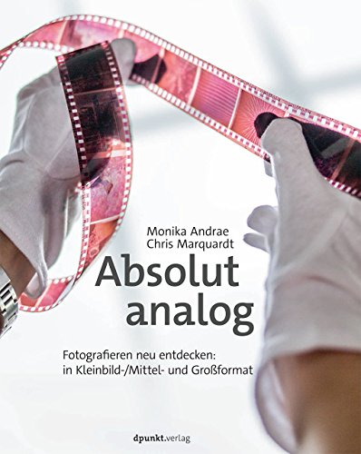 Absolut analog: Fotografieren neu entdecken – in Kleinbild-/Mittel- und Großformat