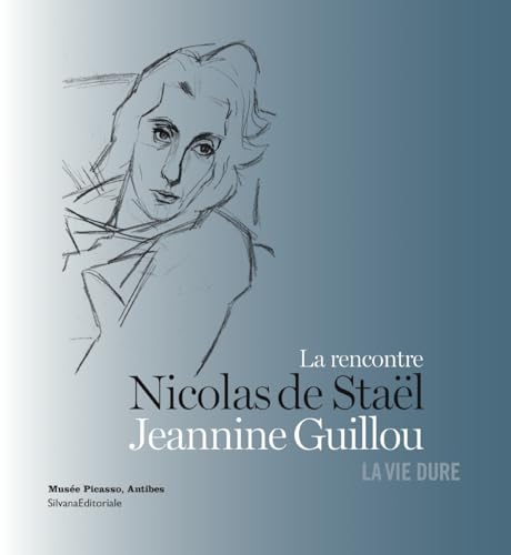 La vie dure. Nicolas de Staël, Jeannine Guillou La rencontre. Ediz. illustrata von SILVANA