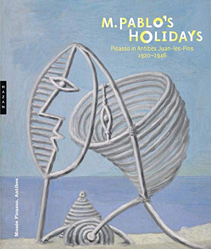 M. Pablo's Holidays: Picasso in Antibes Juan-les-Pins, 1920-1946 (Higher Ed Leadership Essentials)
