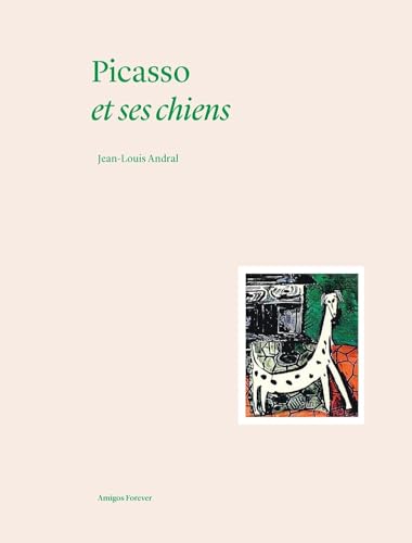 Picasso et ses chiens: Collection Amigos Forever (Collection Amigos forever, 1, Band 1) von Norma Editions