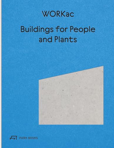 Buildings for People and Plants by WORKac: Architecture of Workac von Park Books