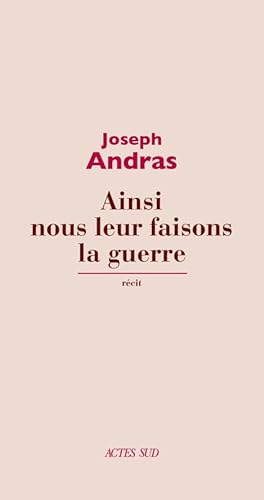 Ainsi nous leur faisons la guerre: ainsi