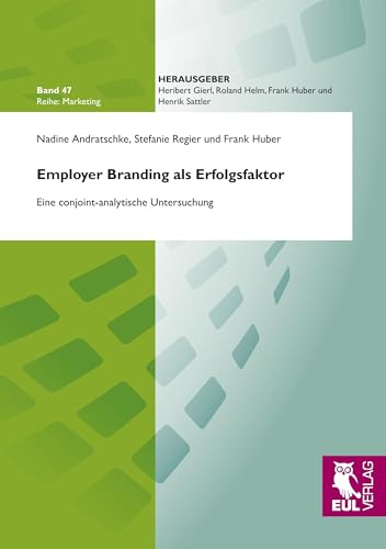 Employer Branding als Erfolgsfaktor: Eine conjoint-analytische Untersuchung (Marketing) von Josef Eul Verlag GmbH
