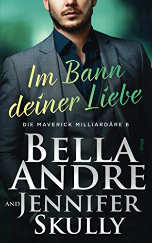 Im Bann deiner Liebe (Die Maverick Milliardäre, Band 6) von Oak Press