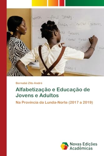 Alfabetização e Educação de Jovens e Adultos: Na Província da Lunda-Norte (2017 a 2019) von Novas Edições Acadêmicas