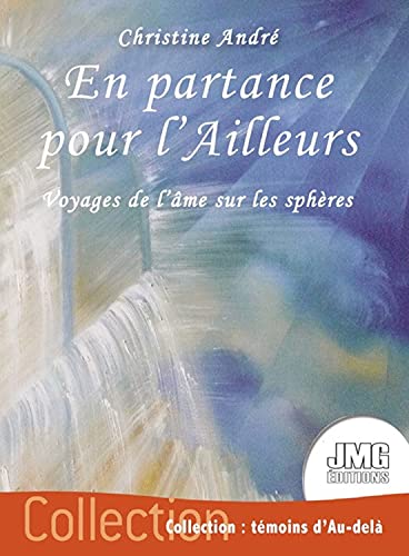 En partance pour l'Ailleurs - Voyages de l'âme sur les sphères von JMG