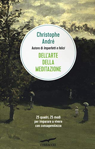Dell'arte della meditazione. 25 quadri, 25 modi per imparare a vivere con consapevolezza (I libri del benessere) von Corbaccio