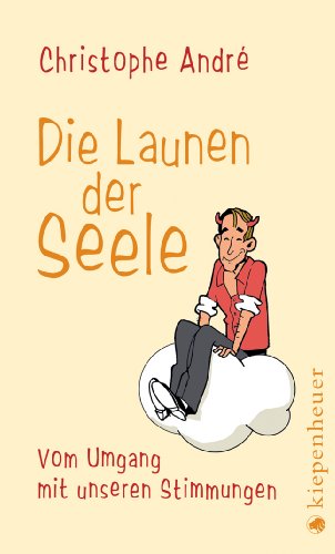 Die Launen der Seele: Vom Umgang mit unseren Stimmungen Die Launen der Seele: Vom Umgang mit unseren Stimmungen