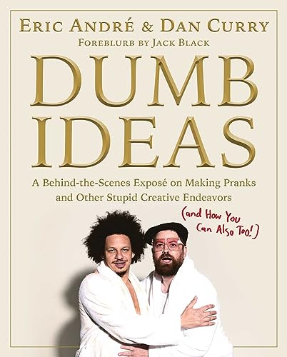 Dumb Ideas: A Behind-the-Scenes Exposé on Making Pranks and Other Stupid Creative Endeavors (and How You Can Also Too!) von Simon & Schuster
