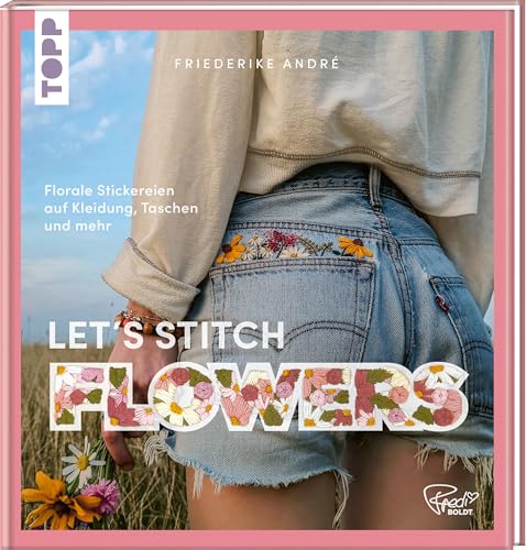 Let's Stitch Flowers by @fredi_boldt: Florale Stickereien auf Kleidung, Taschen und mehr Let's Stitch Flowers by @fredi_boldt: Florale Stickereien auf Kleidung, Taschen und mehr