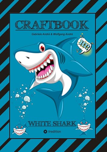 CRAFTBOOK - 100 SEITEN HAIE - TUTORIAL - WISSENSWERTES - AUSMALMOTIVE - KNIFFLIGE RÄTSEL UND AUFGABEN - TAUCHEN - LUSTIGES - UNTERWASSERWELT: WHITE SHARK (Craftbook for Kids) von tredition