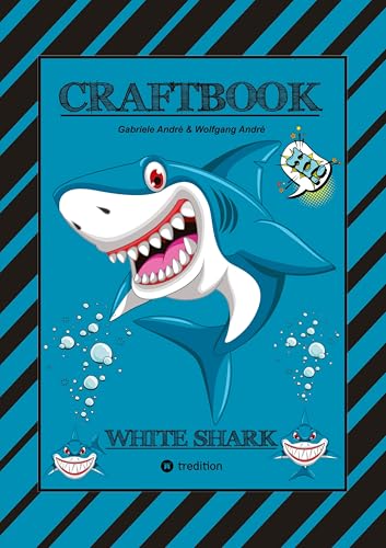 CRAFTBOOK - 100 SEITEN HAIE - TUTORIAL - WISSENSWERTES - AUSMALMOTIVE - KNIFFLIGE RÄTSEL UND AUFGABEN - TAUCHEN - LUSTIGES - UNTERWASSERWELT: WHITE SHARK (Craftbook for Kids) von tredition