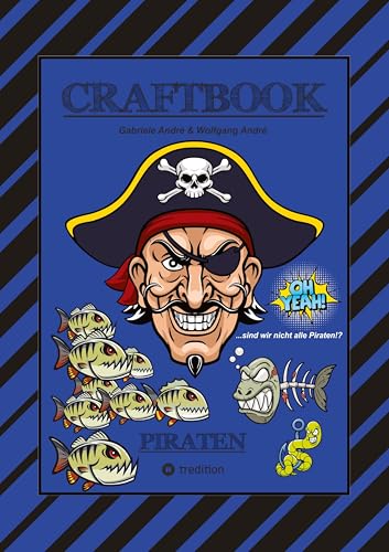 CRAFTBOOK - 100 SEITEN PIRATEN - TOLLE AUSMALMOTIVE - WISSENSWERTES - FREIBEUTER - KNIFFLIGE RÄTSEL & AUFGABEN - BILDVORLAGE - HAIE - KRAKEN: PIRATEN CRAFTBOOK - 100 SEITEN PIRATEN - TOLLE AUSMALMOTIVE - WISSENSWERTES - FREIBEUTER - KNIFFLIGE RÄTSEL & AUFGABEN - BILDVORLAGE - HAIE - KRAKEN: PIRATEN von tredition