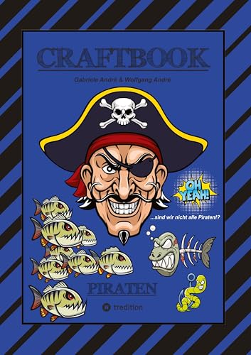 CRAFTBOOK - 100 SEITEN PIRATEN - TOLLE AUSMALMOTIVE - WISSENSWERTES - FREIBEUTER - KNIFFLIGE RÄTSEL & AUFGABEN - BILDVORLAGE - HAIE - KRAKEN: PIRATEN CRAFTBOOK - 100 SEITEN PIRATEN - TOLLE AUSMALMOTIVE - WISSENSWERTES - FREIBEUTER - KNIFFLIGE RÄTSEL & AUFGABEN - BILDVORLAGE - HAIE - KRAKEN: PIRATEN von tredition