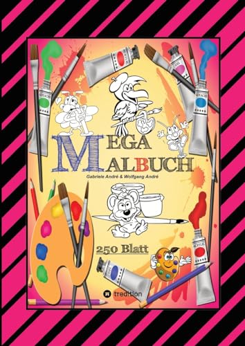 MEGA MALBUCH -- SPEZIAL AUSGABE MIT 250 TOLLEN MALBLÄTTERN FÜR UNSERE KLEINEN KÜNSTLER: XXL - EDITION (MEGA MALBUCH: XXL - EDITION Das kann ich!)
