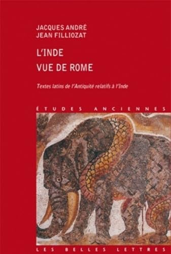 L'Inde Vue de Rome: Textes Latins de L'Antiquite Relatifs A L'Inde: Textes latins de l'Antiquité relatifs à l'Inde (Etudes Anciennes Serie Latine, Band 52)