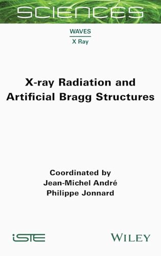 X-ray Radiation and Artificial Bragg Structures (ISTE Consignment) von Wiley-ISTE