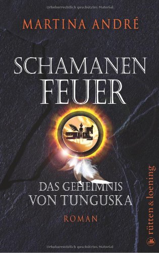 Schamanenfeuer: Das Geheimnis von Tunguska. Roman